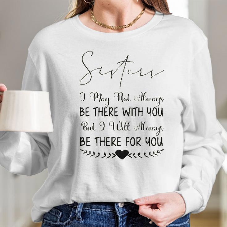 Sisters I May Not Always Be There Interesting 2022 Gift Women Long Sleeve Tshirt