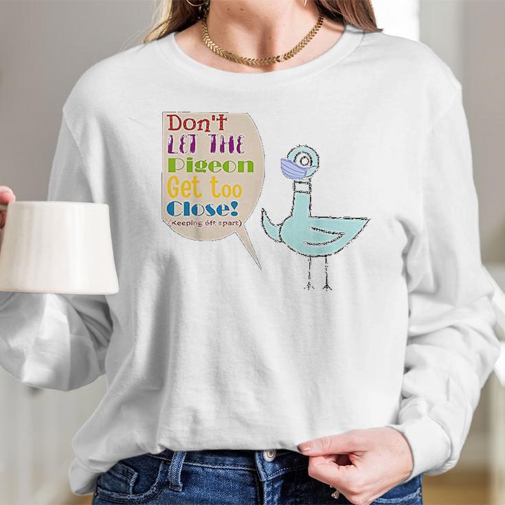 Teacher Dont Let The Pigeon Get Too Close Funny Gift Women Long Sleeve Tshirt