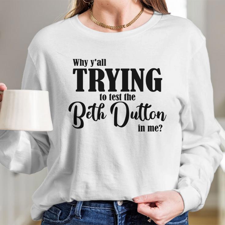 Why Yall Trying To Test The Beth Dutton In Me Coffee Mug Women Long Sleeve Tshirt