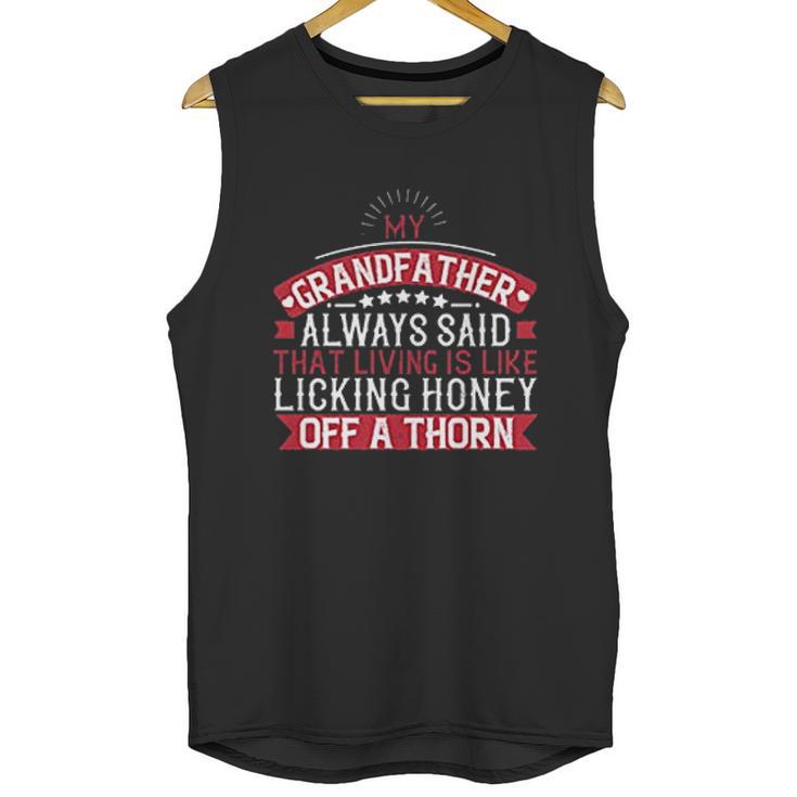 My Grandfather Always Said That Living Is Like Licking Honey Off A Thorn Men Tank Top