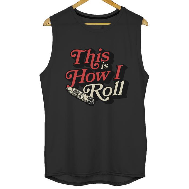 This Is How I Roll Cigar Funny Cigar Dad Gift Men Tank Top