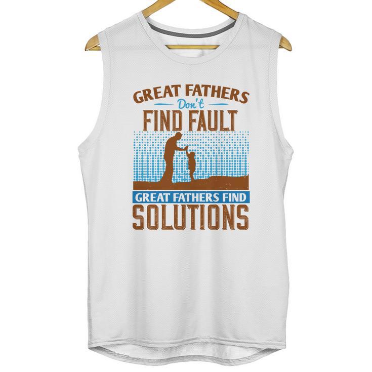 Great Fathers Don T Find Fault Great Fathers Find Solutions Men Tank Top