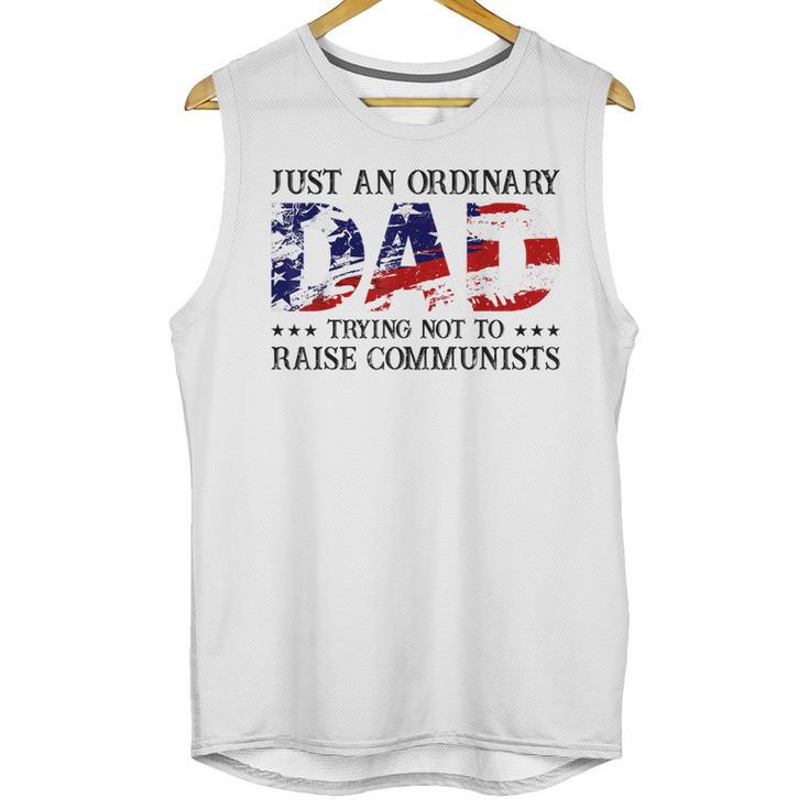 Mens Just An Ordinary Dad Trying Not To Raise Communist Men Tank Top