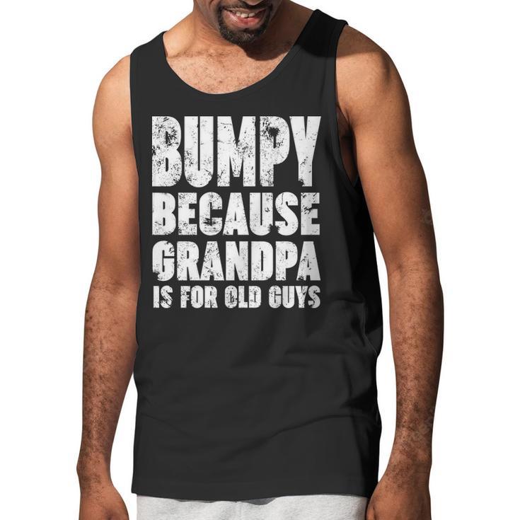 Bumpy Because Grandpa Is For Old Guys Funny Gift Men Tank Top