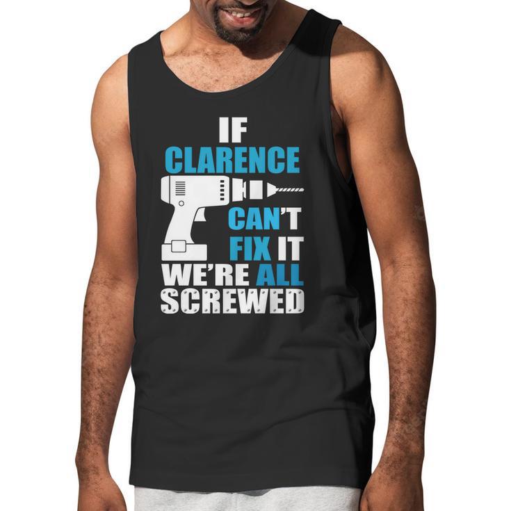 If Clarence Cant Fix It Were All Screwed Daddy Shirt Funny Men Tank Top