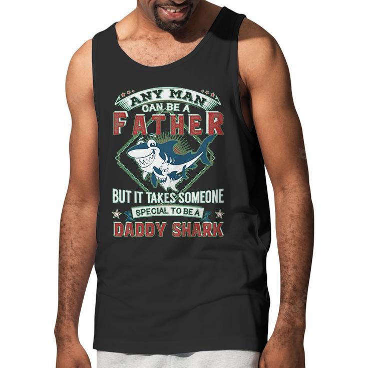 Any Man Can Be A Father But It Takes Someone Special To Be A Daddy Shark Men Tank Top