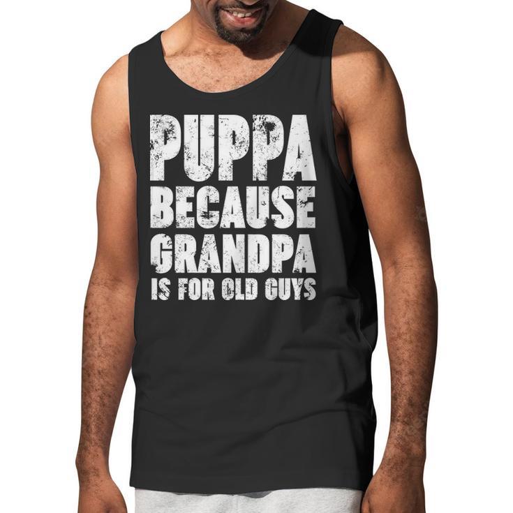 Puppa Because Grandpa Is For Old Guys Funny Gift Men Tank Top