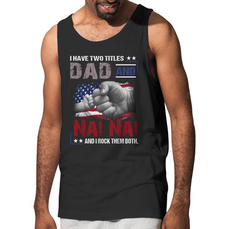 I Have Two Titles Dad And Nai Nai And I Rock Them Both Gift Men Tank Top