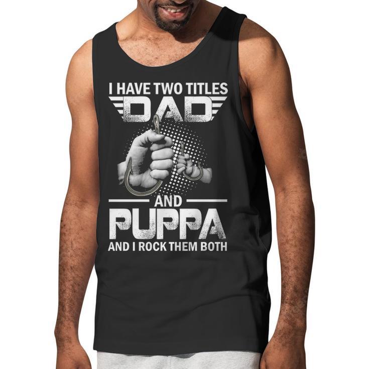 I Have Two Titles Dad And Puppa Fishing Gift Men Tank Top