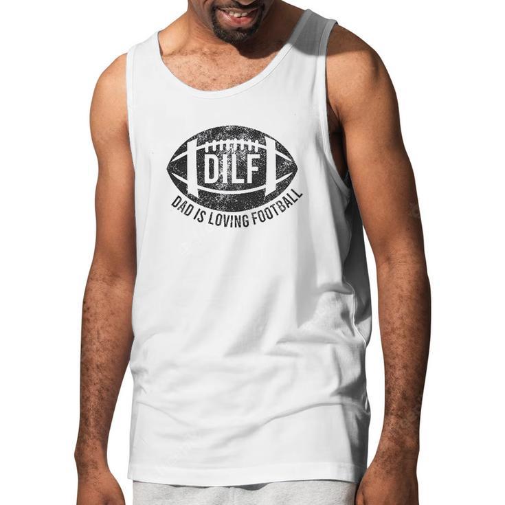 Dilf Dad Is Loving Football Men Tank Top