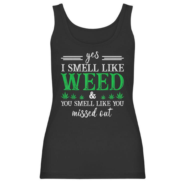 420 Yes I Smell Like Weed You Smell Like You Missed Out Women Tank Top