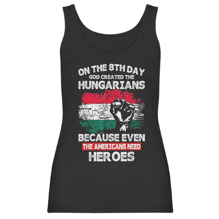 On The 8Th Day God Created Hungarians American Heroes Women Tank Top