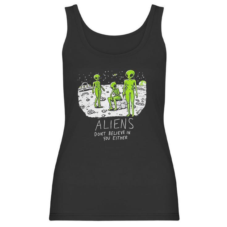 Aliens Dont Believe In You Either  Funny Ufo Hunter Space Men Women Women Tank Top