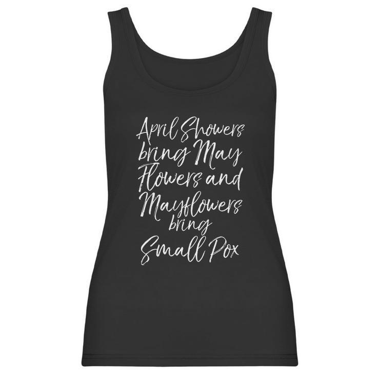 April Showers Bring May Flowers And Mayflowers Bring Smallpox Women Tank Top