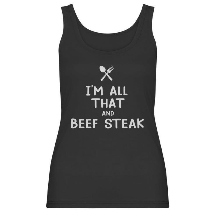 I Am All That And Beef Steak Funny Eating Food Lovers Women Tank Top