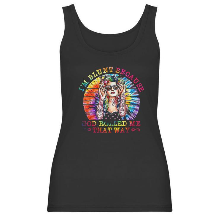 I Am Blunt Because God Rolled Me That Way Hippie Women Tank Top