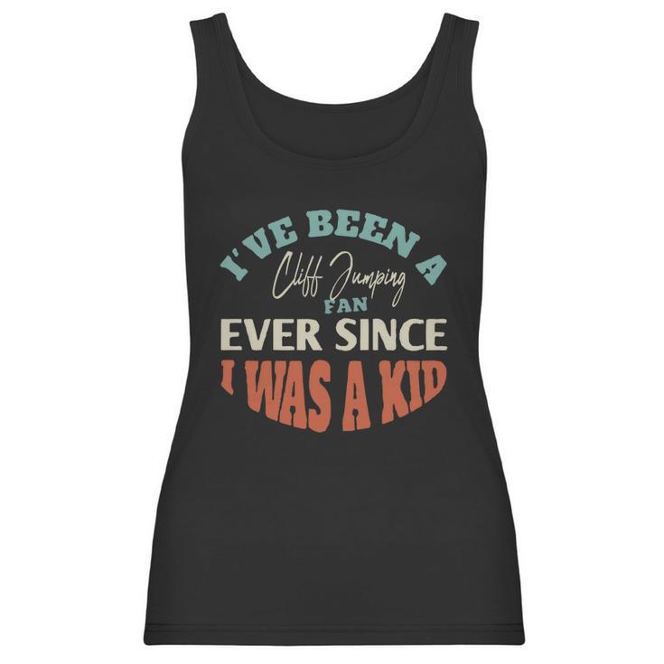 I Have Been A Cliff Jumping Fan Ever Since I Was A Kid Sport Lovers Women Tank Top