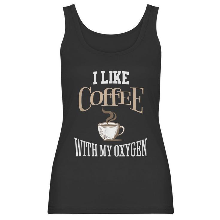 I Like Coffee With My Oxygen Coffee Quote For Coffee Lovers Women Tank Top