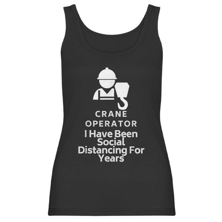 Crane Operator I Have Been Social Distancing For Years Women Tank Top