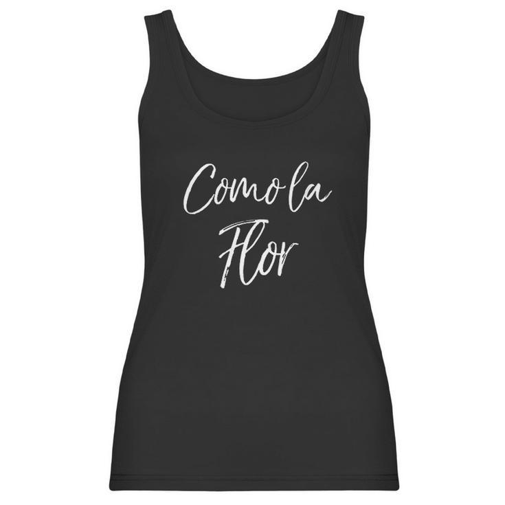 Cute Spanish Mothers Day Gift From Daughter Como La Flor Women Tank Top