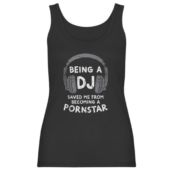 Being A Dj But I Could Have Been A Pon Star Women Tank Top