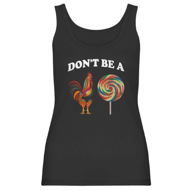 Don’T Be A Chicken Sucker Dont Be A Cock Women Tank Top