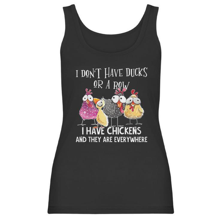 I Dont Have Ducks Or A Row I Have Chickens Are Everywhere Women Tank Top