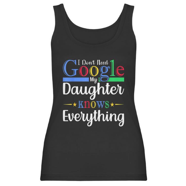 I Dont Need Google My Daughter Knows Everything Dad Mom Women Tank Top