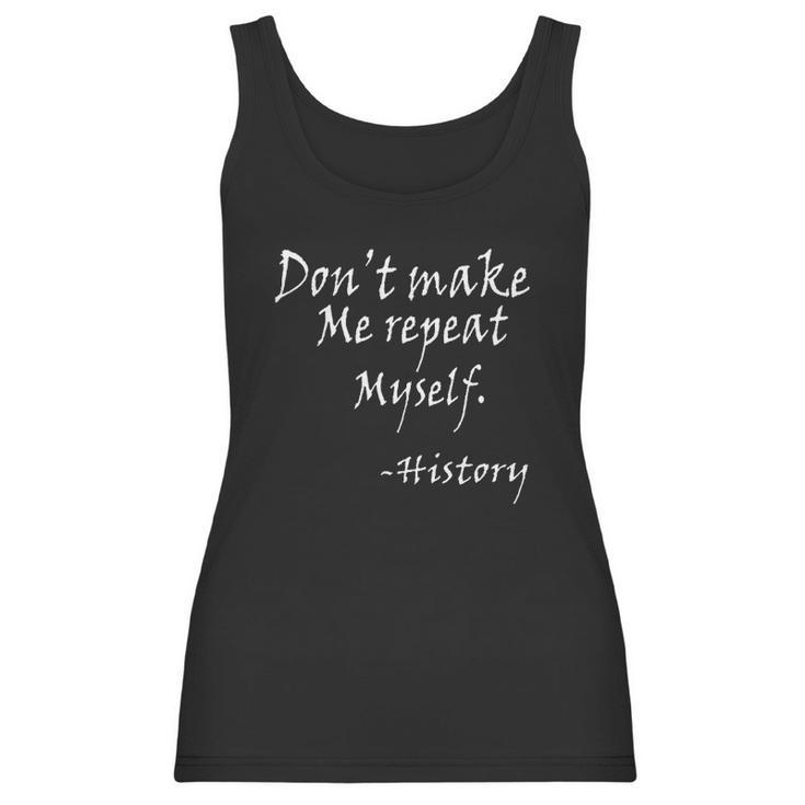 Dot Make Me Repeat Myself Funny History Teacher Nerdy Geek Women Tank Top