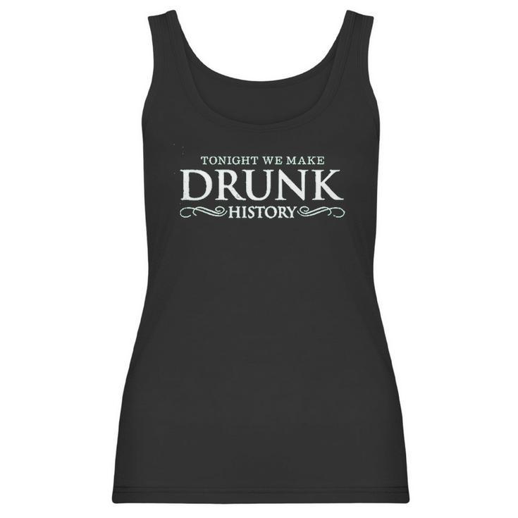 Drunk History Tonight We Make Drunk Green Women Tank Top