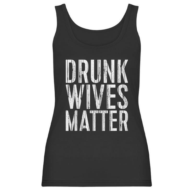 Drunk Wives Matter Drinking Gift Women Tank Top