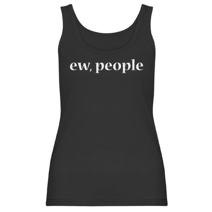 Ew People Sarcastic Anti-Social College Student Gift Women Tank Top