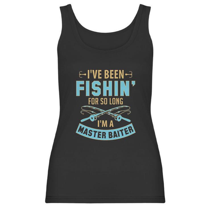 I Have Been Fishin For So Long I Am A Master Baiter Women Tank Top