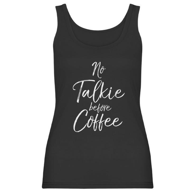 Funny Coffee Saying For Women Cute No Talkie Before Coffee Women Tank Top