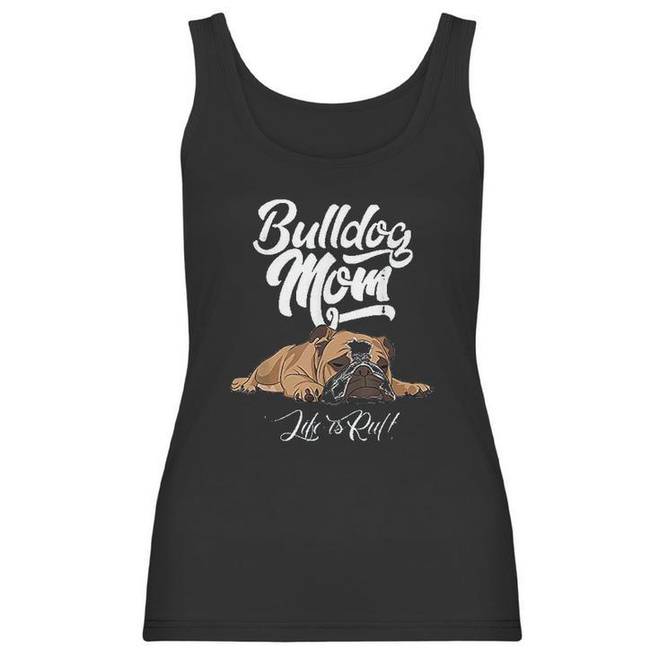 Funny English Bulldog Bulldog Mom Life Is Ruff Women Tank Top