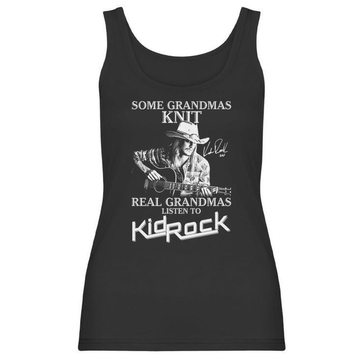 Some Grandmas Knit Real Grandmas Listen To Kid Rock Signature Women Tank Top