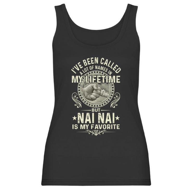 Ive Been Called Lots Of Names But Nai Nais My Favorite Gift Women Tank Top