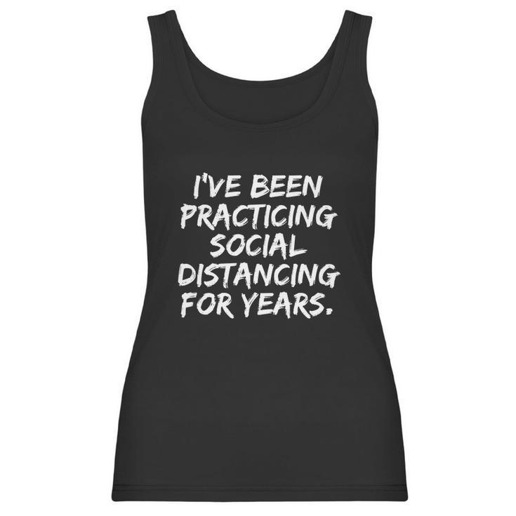 I‘Ve Been Practicing Social Distancing For Years Women Tank Top