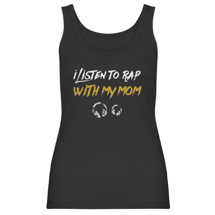 I Listen To Rap With My Mom Women Tank Top