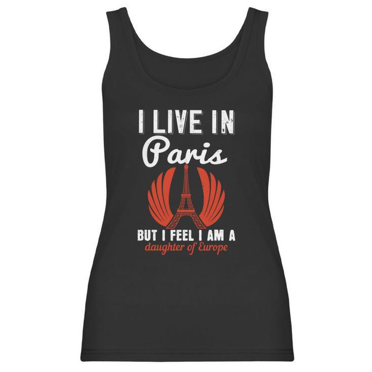 I Live In Paris But I Feel I Am A Daughter Of Europe Women Tank Top