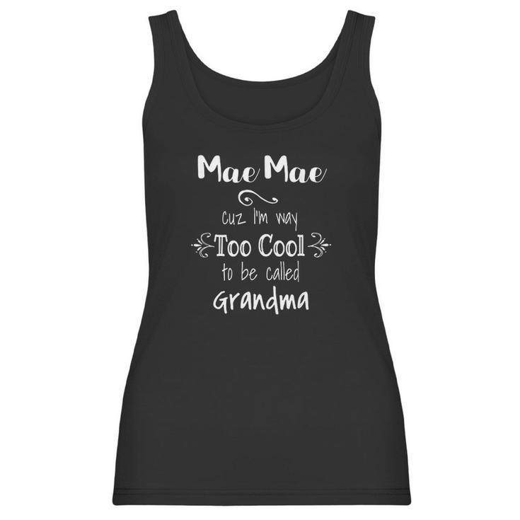 Mae Mae Cuz Im Too Cool To Be Called Grandma Grandmother Women Tank Top