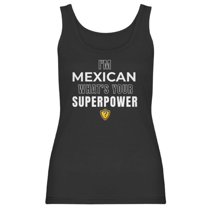 Im Mexican Whats Your Superpower Fun Humor Men Women T-Shirt Graphic Print Casual Unisex Tee Women Tank Top