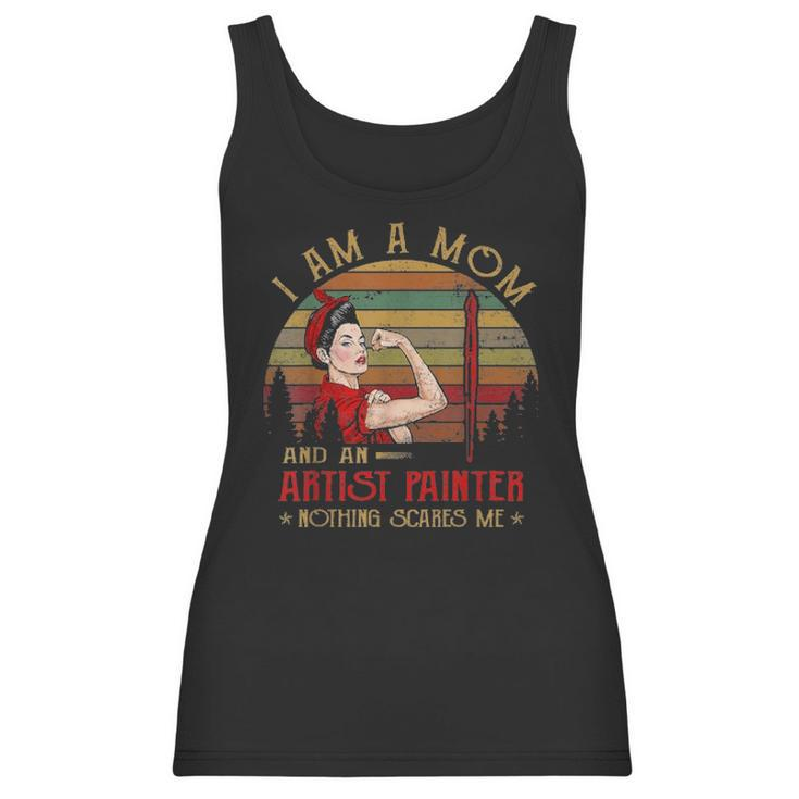 Womens I Am A Mom And An Artist Painter Nothing Scares Me Vintage Women Tank Top