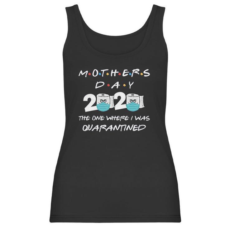 Mothers Day 2020 The One Where I Was Quarantined Women Tank Top