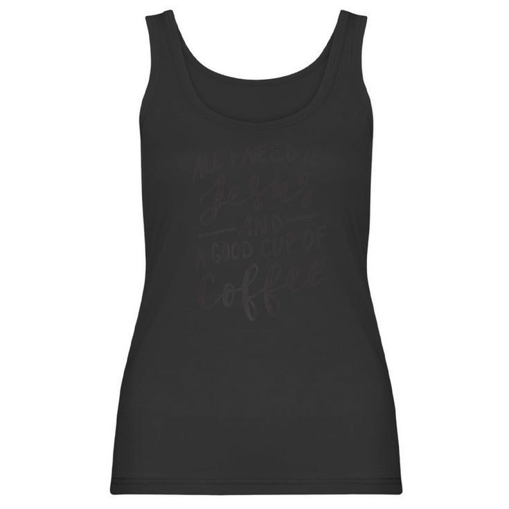 All I Need Is Jesus And Good Coffee Funny Blk Lett Women Tank Top