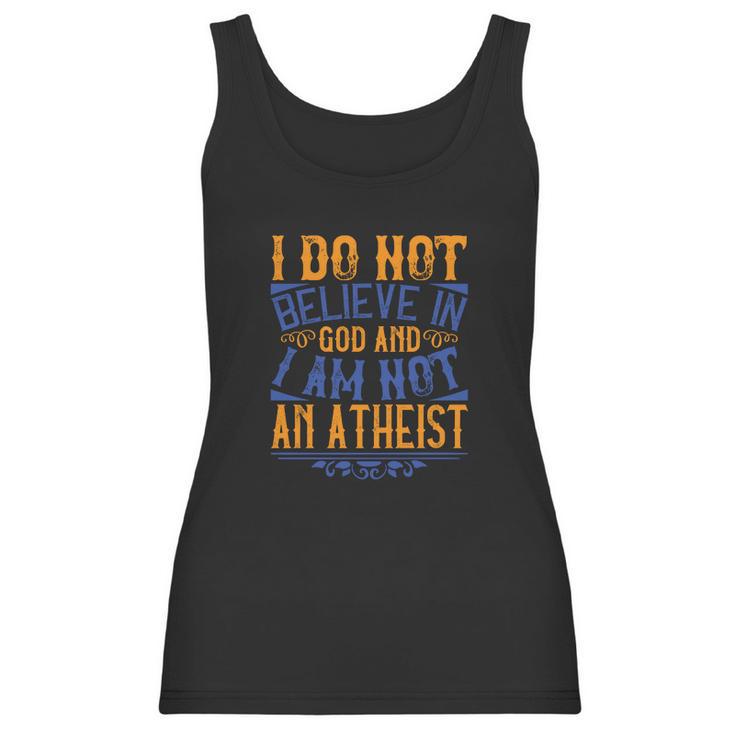 I Do Not Believe In God And I Am Not An Atheist Women Tank Top