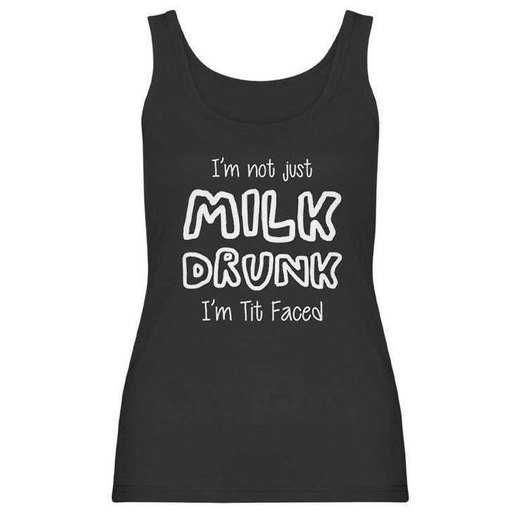 I Am Not Just Milk Drunk I Am Tit Faced Baby Humor Funny Cute Women Tank Top