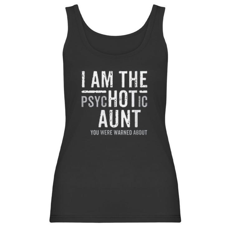 I Am The Psychotic Aunt Gift Auntie Week July Aunty Women Tank Top