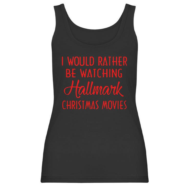 I Would Rather Be Watching Hallmark Christmas Movies Women Tank Top