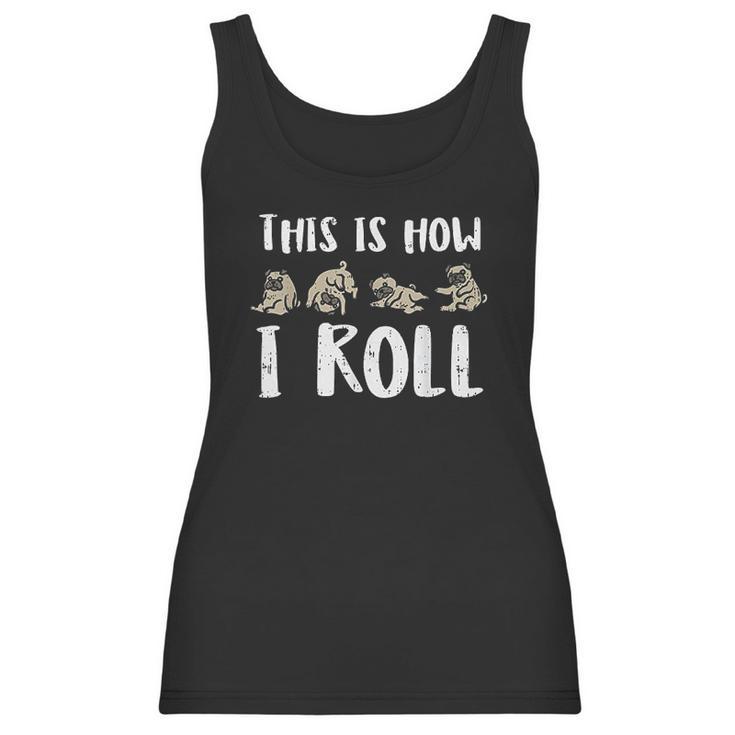 This Is How I Roll Pug Cute Dog Lover Owner Men Women Gift Women Tank Top